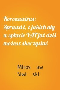 Koronawirus: Sprawdź, z jakich ulg w spłacie VAT już dziś możesz skorzystać