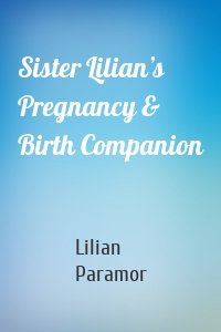 Sister Lilian’s Pregnancy & Birth Companion