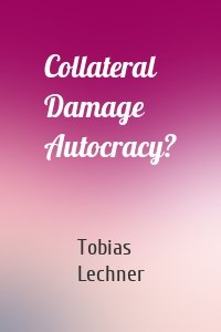 Collateral Damage Autocracy?