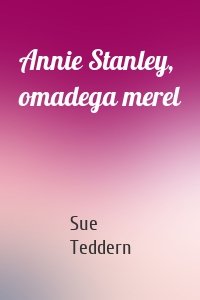 Annie Stanley, omadega merel