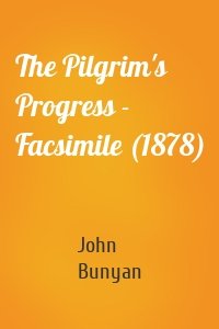 The Pilgrim's Progress - Facsimile (1878)