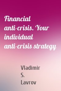 Financial anti-crisis. Your individual anti-crisis strategy