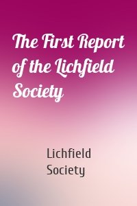 The First Report of the Lichfield Society