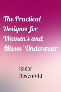 The Practical Designer for Women's and Misses' Underwear