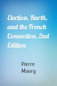 Election, Barth, and the French Connection, 2nd Edition