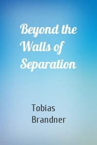 Beyond the Walls of Separation