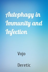 Autophagy in Immunity and Infection