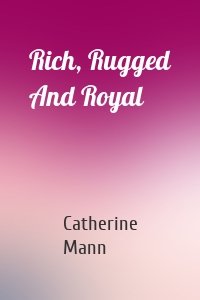 Rich, Rugged And Royal