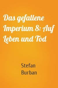 Das gefallene Imperium 8: Auf Leben und Tod