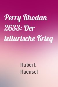 Perry Rhodan 2633: Der tellurische Krieg