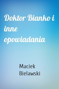 Doktor Bianko i inne opowiadania