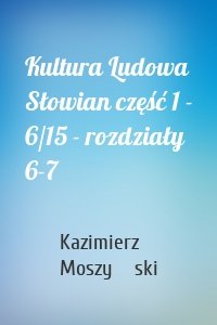 Kultura Ludowa Słowian część 1 - 6/15 - rozdziały 6-7