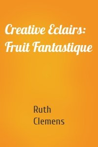 Creative Eclairs: Fruit Fantastique