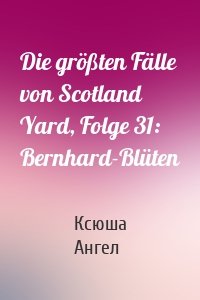 Die größten Fälle von Scotland Yard, Folge 31: Bernhard-Blüten