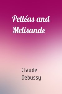 Pelléas and Melisande