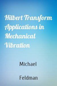 Hilbert Transform Applications in Mechanical Vibration