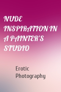 NUDE INSPIRATION IN A PAINTER'S STUDIO