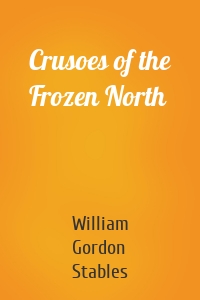Crusoes of the Frozen North