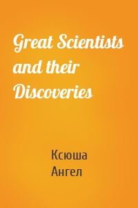 Great Scientists and their Discoveries