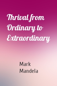 Thrival from Ordinary to Extraordinary