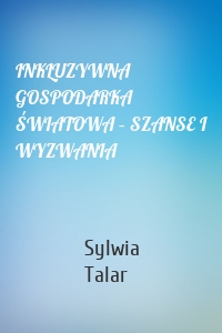 INKLUZYWNA GOSPODARKA ŚWIATOWA – SZANSE I WYZWANIA