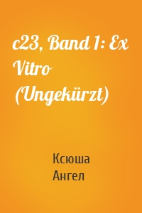 c23, Band 1: Ex Vitro (Ungekürzt)