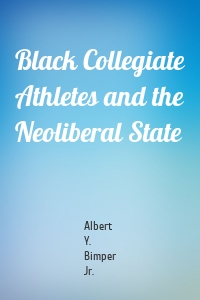 Black Collegiate Athletes and the Neoliberal State