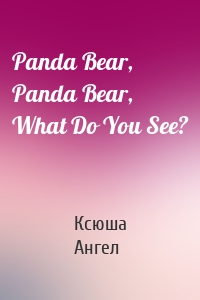 Panda Bear, Panda Bear, What Do You See?