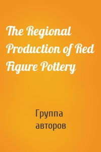 The Regional Production of Red Figure Pottery