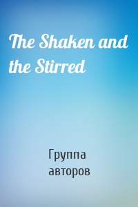 The Shaken and the Stirred