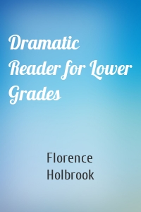 Dramatic Reader for Lower Grades