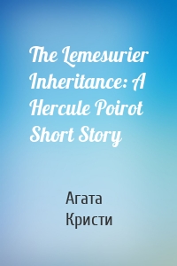 The Lemesurier Inheritance: A Hercule Poirot Short Story