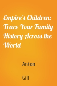 Empire’s Children: Trace Your Family History Across the World