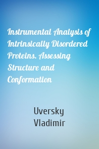 Instrumental Analysis of Intrinsically Disordered Proteins. Assessing Structure and Conformation