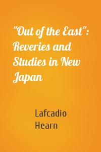 "Out of the East": Reveries and Studies in New Japan