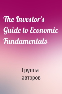 The Investor's Guide to Economic Fundamentals