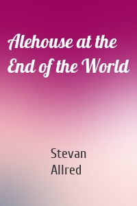 Alehouse at the End of the World