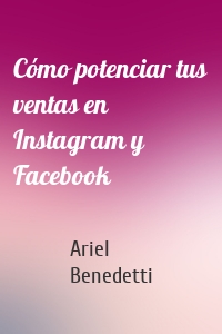 Cómo potenciar tus ventas en Instagram y Facebook