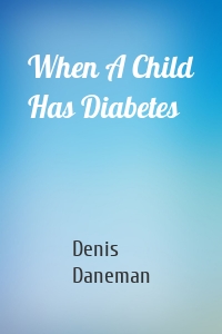 When A Child Has Diabetes