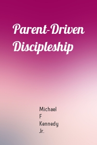 Parent-Driven Discipleship