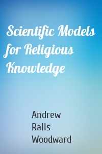 Scientific Models for Religious Knowledge