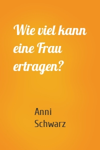 Wie viel kann eine Frau ertragen?