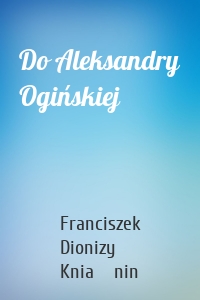 Do Aleksandry Ogińskiej