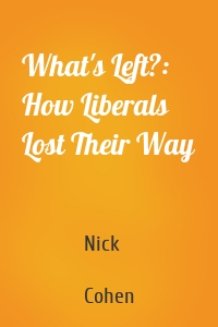 What's Left?: How Liberals Lost Their Way