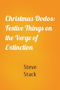 Christmas Dodos: Festive Things on the Verge of Extinction