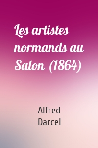 Les artistes normands au Salon (1864)