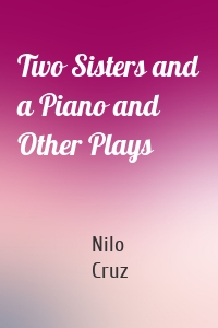 Two Sisters and a Piano and Other Plays