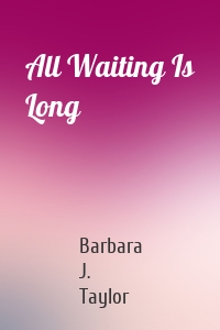 All Waiting Is Long