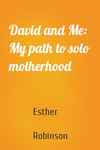 David and Me: My path to solo motherhood