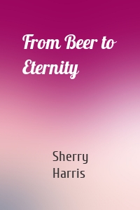 From Beer to Eternity